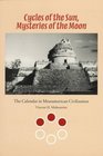 Cycles of the Sun Mysteries of the Moon The Calendar in Mesoamerican Civilization
