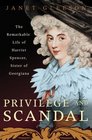 Privilege and Scandal The Remarkable Life of Harriet Spencer Sister of Georgiana
