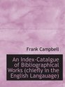 An IndexCatalgue of Bibliographical Works