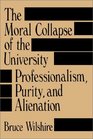 The Moral Collapse of the University Professionalism Purity and Alienation