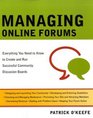 Managing Online Forums Everything You Need to Know to Create and Run Successful Community Discussion Boards