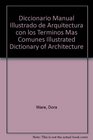 Diccionario Manual Illustrado de Arquitectura con los Terminos Mas Comunes  Illustrated Dictionary of Architecture