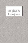 six plays by kevin jones