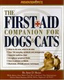 The FirstAid Companion for Dogs and Cats What to Do Now What to Do Later over 150 Everyday Accidents and Emergencies Essential Medicine Chest AtAGlance Symptom Finder How to Prevent