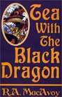 Tea With the Black Dragon (Black Dragon Bk. 1)