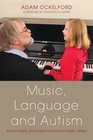 Music Language and Autism Exceptional Strategies for Exceptional Minds