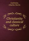 Christianity and Classical Culture A Study of Thought and Action from Augustus to Augustine
