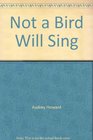 Not a Bird Will Sing