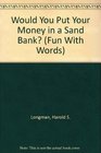 Would You Put Your Money in a Sand Bank