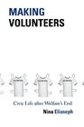 Making Volunteers Civic Life after Welfare's End