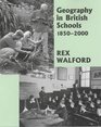 Geography in British Schools 18502000 Making a World of Differnece