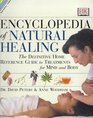 Encyclopedia of Natural Healing A Definitive Family Reference Guide to Treatments for Mind and Body