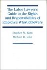 The Labor Lawyer's Guide to the Rights and Responsibilities of Employee Whistleblowers