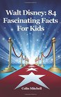 Walt Disney 84 Fascinating Facts For Kids