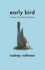 Early Bird  A Memoir of Premature Retirement