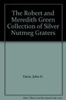 The Robert and Meredith Green Collection of Silver Nutmeg Graters