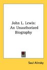 John L Lewis An Unauthorized Biography