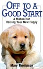 Off to a Good Start A Manual for Raising Your New Puppy