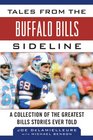 Tales from the Buffalo Bills Sideline A Collection of the Greatest Bills Stories Ever Told