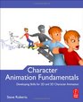 Character Animation Fundamentals Developing Skills for 2D and 3D Character Animation