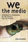 We the Media Grassroots Journalism By the People For the People