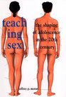 Teaching Sex The Shaping of Adolescence in the 20th Century