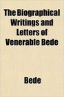 The Biographical Writings and Letters of Venerable Bede