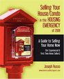 Selling Your House/Condo in this HOUSING EMERGENCY of 2008   A Guide to Selling Your Home Now