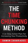 The Time Chunking Method A 10Step Action Plan For Increasing Your Productivity