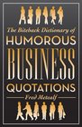 The Biteback Dictionary of Humorous Business Quotations