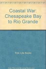 Coastal War: Chesapeake Bay to Rio Grande