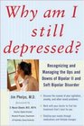 Why Am I Still Depressed Recognizing and Managing the Ups and Downs of Bipolar II and Soft Bipolar Disorder
