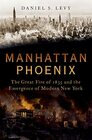 Manhattan Phoenix The Great Fire of 1835 and the Emergence of Modern New York