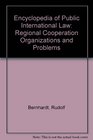 Encyclopedia of Public International Law  Regional Cooperation Organizations and Problems