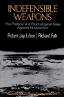 Indefensible Weapons Political and Psychological Case Against Nuclearism