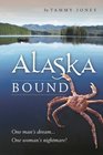 Alaska Bound One Man's Dream, One Woman's Nightmare