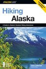 Hiking Alaska 2nd A Guide to Alaska's Greatest Hiking Adventures