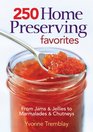 250 Home Preserving Favorites From Jams and Jellies to Marmalades and Chutneys