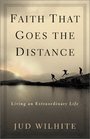 Faith That Goes the Distance Living an Extraordinary Life