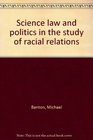 Science law and politics in the study of racial relations