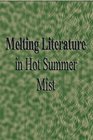 Melting Literature In Hot Summer Mist