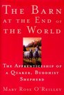 The Barn at the End of the World  The Apprenticeship of a Quaker Buddhist Shepherd