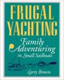 Frugal Yachting: Family Adventuring in Small Sailboats