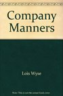 Company Manners An Insider Tells How to Succeed in the Real World of Corporate Protocol and Power Politics