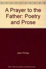 A prayer to the Father Poetry and prose