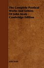 The Complete Poetical Works And Letters Of John Keats  Cambridge Edition