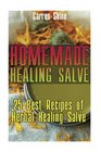 Homemade Healing Salve: 25 Best Recipes of Herbal Healing Salve: (Organic Products)