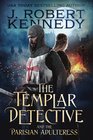 The Templar Detective and the Parisian Adulteress A Templar Detective Thriller Book 2
