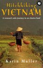Hitchhiking Vietnam  A Woman's Solo Journey in an Elusive Land