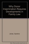 Why Donor Insemination Requires Developments in Family Law The Need for New Definitions of Parenthood